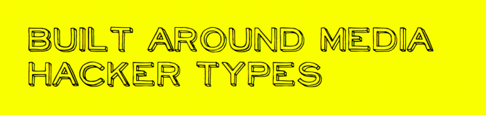 Built around media hacker types